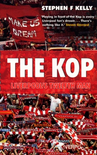 Book cover of The Kop: Liverpool's Twelfth Man by Stephen F Kelly