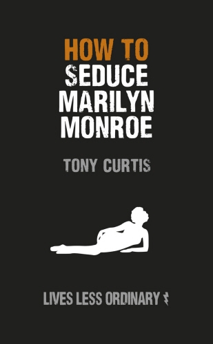 Book cover of How to Seduce Marilyn Monroe by Tony Curtis