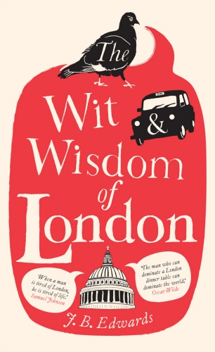Book cover of The Wit and Wisdom of London by J. B. Edwards