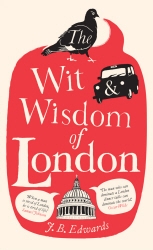 Book cover of The Wit and Wisdom of London by J. B. Edwards