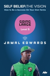 Book cover of Self Belief: The Vision, Level 5: Going Large by Jamal Edwards