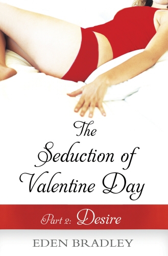 Book cover of #2 - The Seduction of Valentine Day Part 2 by Eden Bradley