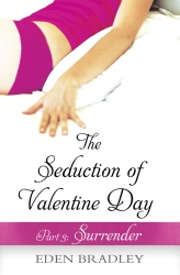 Book cover of The Seduction of Valentine Day Part 3 by Eden Bradley
