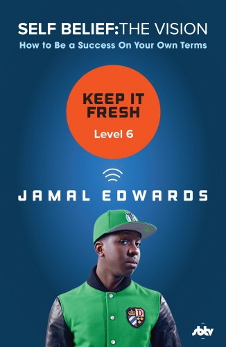 Book cover of Self Belief: The Vision, Level 6: Keep It Fresh by Jamal Edwards