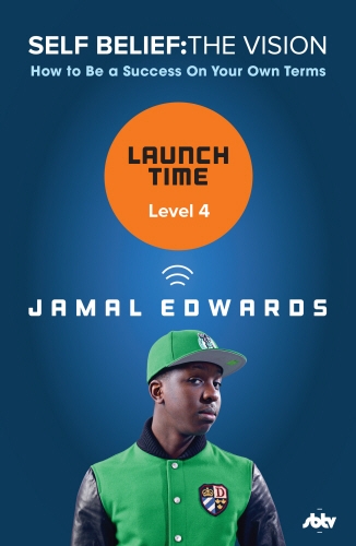 Book cover of Self Belief: The Vision, Level 4: Launch Time by Jamal Edwards
