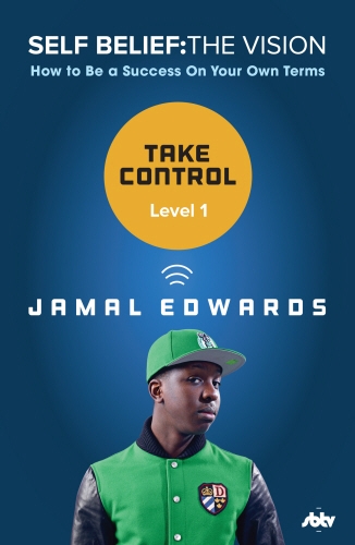 Book cover of Self Belief: The Vision, Level 1: Take Control by Jamal Edwards