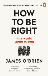 Book cover of How To Be Right by James O'Brien