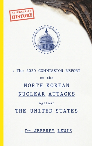 Book cover of The 2020 Commission Report on the North Korean Nuclear Attacks Against The United States by Dr Jeffrey Lewis