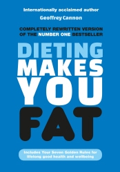 Book cover of Dieting Makes You Fat by Geoffrey Cannon