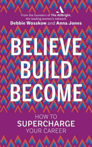 Book cover of Believe. Build. Become. by Debbie Wosskow, Anna Jones