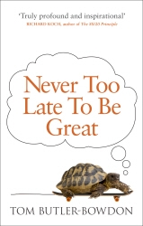 Book cover of Never Too Late To Be Great by Tom Butler-Bowdon
