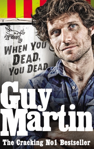 Book cover of Guy Martin: When You Dead, You Dead by Guy Martin