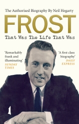 Book cover of Frost: That Was The Life That Was by Neil Hegarty