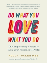 Book cover of Do What You Love, Love What You Do by Holly Tucker