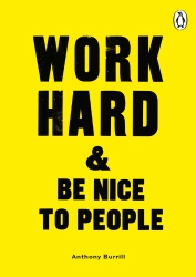 Book cover of Work Hard & Be Nice to People by Anthony Burrill