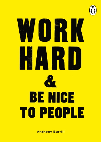 Book cover of Work Hard & Be Nice to People by Anthony Burrill