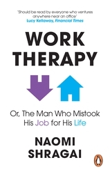 Book cover of Work Therapy: Or The Man Who Mistook His Job for His Life by Naomi Shragai