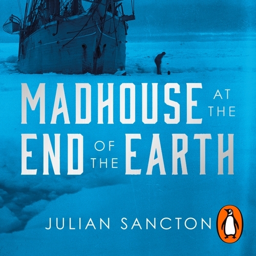 Book cover of Madhouse at the End of the Earth by Julian Sancton