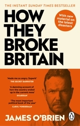 Book cover of How They Broke Britain by James O'Brien