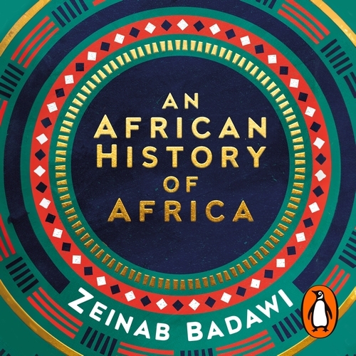 Book cover of An African History of Africa by Zeinab Badawi