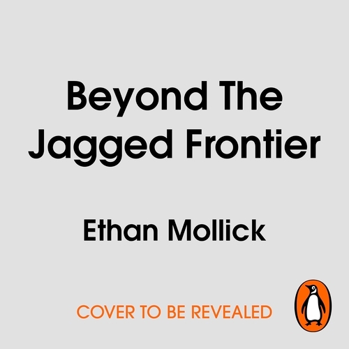 Book cover of Beyond The Jagged Frontier by Ethan Mollick