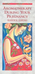 Book cover of Aromatherapy During Your Pregnancy by Frances R Clifford