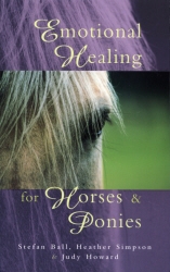 Book cover of Emotional Healing For Horses & Ponies by Stefan Ball, Judy Howard, Heather Simpson