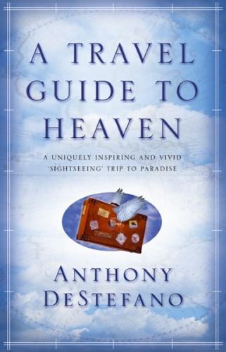 Book cover of A Travel Guide To Heaven by Anthony Destefano