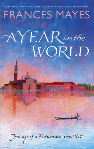 Book cover of A Year In The World by Frances Mayes