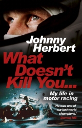 Book cover of What Doesn't Kill You... by Johnny Herbert