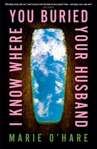 Book cover of I Know Where You Buried Your Husband by Marie O'Hare