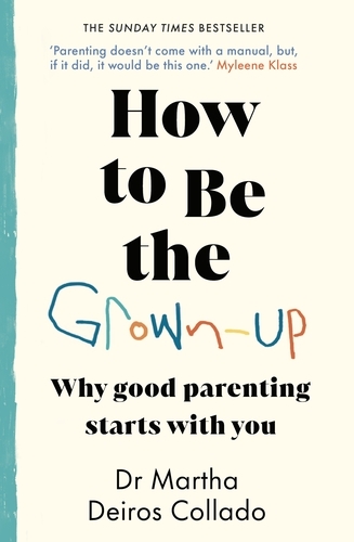 Book cover of How to Be The Grown-Up by Martha Deiros Collado