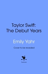 Book cover of Taylor Swift: The Debut Years by Emily Yahr
