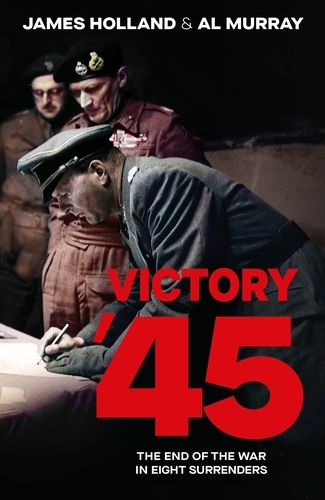 Book cover of Victory '45 by James Holland, Al Murray