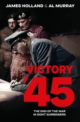 Book cover of Victory '45 by James Holland, Al Murray
