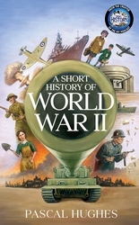 Book cover of A Short History of World War II by Pascal Hughes