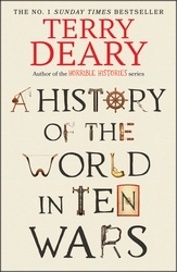Book cover of A History of The World in Ten Wars by Terry Deary
