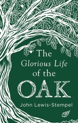 Book cover of The Glorious Life of the Oak by John Lewis-Stempel
