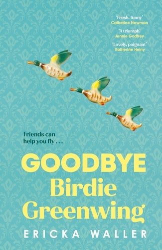 Book cover of Goodbye Birdie Greenwing by Ericka Waller