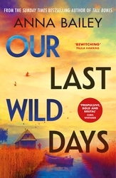 Book cover of Our Last Wild Days by Anna Bailey
