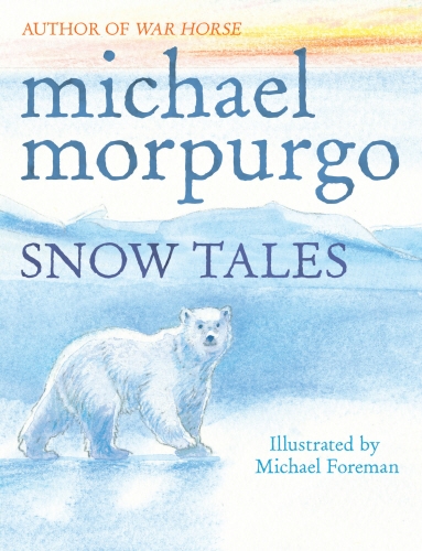 Book cover of Snow Tales (Rainbow Bear and Little Albatross) by Michael Morpurgo