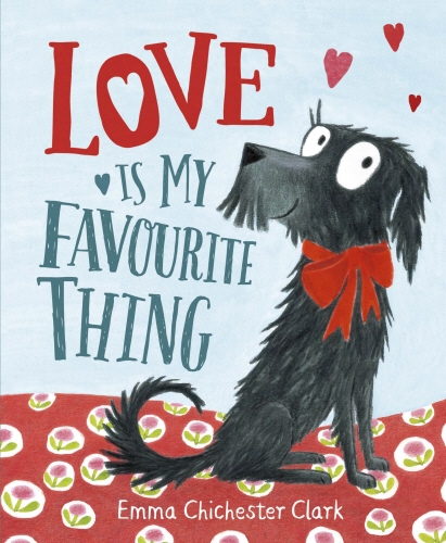 Book cover of #1 - Love Is My Favourite Thing by Emma Chichester Clark