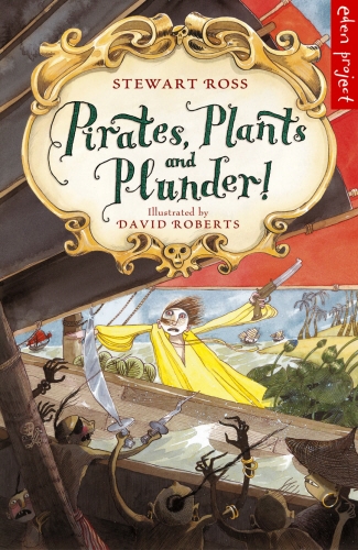 Book cover of Pirates, Plants And Plunder! by Stewart Ross