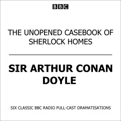 Book cover of The Unopened Casebook Of Sherlock Holmes by Arthur Conan Doyle