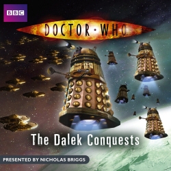 Book cover of Doctor Who: The Dalek Conquests by Nicholas Briggs