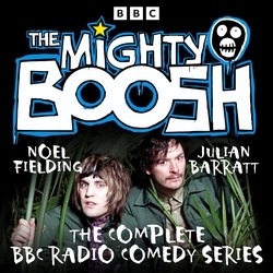 Book cover of The Mighty Boosh: The Complete BBC Radio Comedy Series by Julian Barratt, Noel Fielding