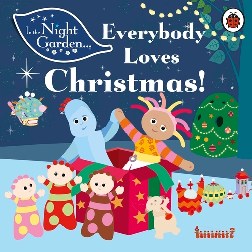 Book cover of In the Night Garden: Everybody Loves Christmas! by In the Night Garden