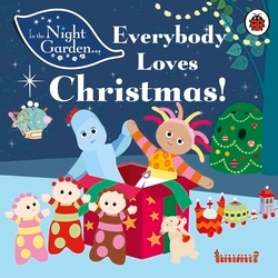 Book cover of In the Night Garden: Everybody Loves Christmas! by In the Night Garden