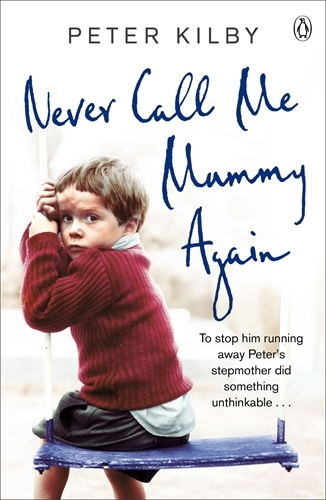 Book cover of Never Call Me Mummy Again by Peter Kilby