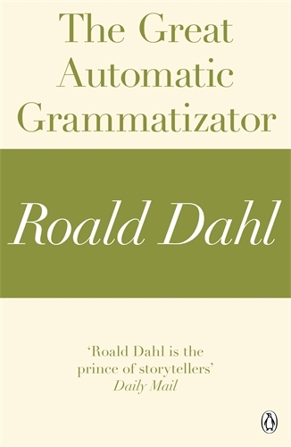 Book cover of The Great Automatic Grammatizator (A Roald Dahl Short Story) by Roald Dahl
